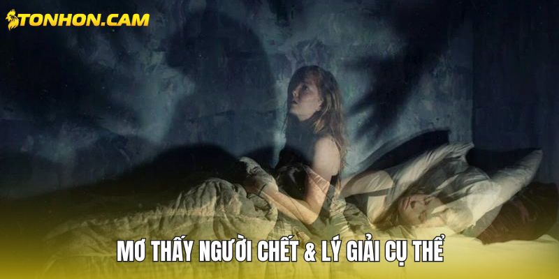 Mơ thấy người chết & lý giải cụ thể